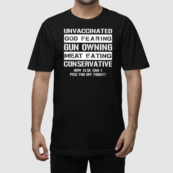 Unvaccinated God Fearing Gun Owning Meat Eating Conservative Shirt