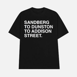 Sandberg To Dunston To Addison Street Shirt 1