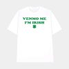 Venmo Me I’m Irish St. Patrick’s Day Shirt