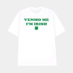 Venmo Me I'm Irish St. Patrick's Day Shirt
