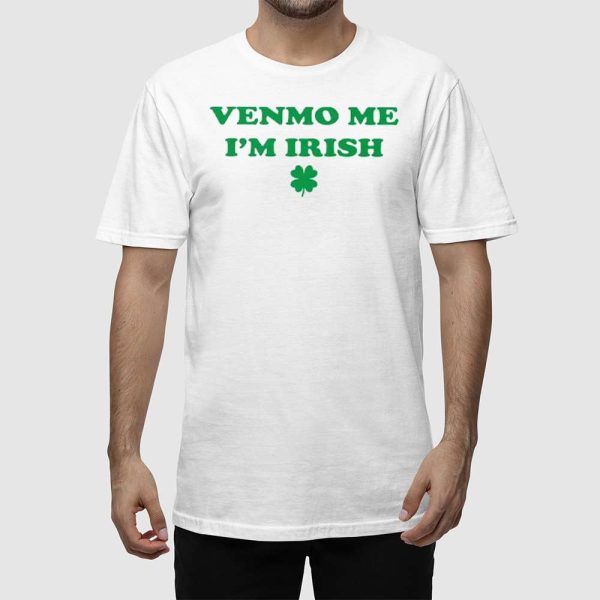 Venmo Me I’m Irish St. Patrick’s Day Shirt