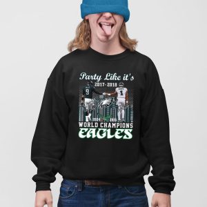 Party Like Its 2017 2018 World Champions Eagles Shirt 5