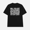 Will You Get The Government Involved In Our Relationship So I Can’t Leave Shirt