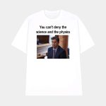 You Can't Deny The Science And The Physics Dr. Andrew Rentschler Shirt