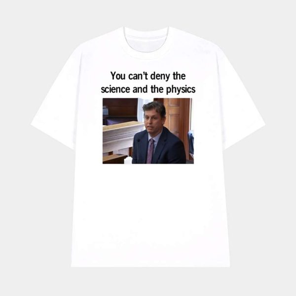 You Can’t Deny The Science And The Physics Dr. Andrew Rentschler Shirt