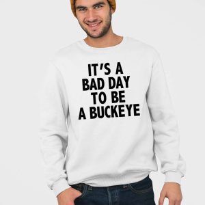 Its A Bad Day To Be A Buckeye Shirt 5