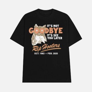 Its Not Goodbye Its See You Later RIP Hooters Shirt 1