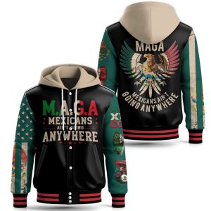 MAGA Mexicans Aint Going Anywhere Hooded Baseball Jacket