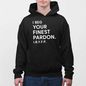 I Beg Your Finest Pardon IBYFP Shirt 3