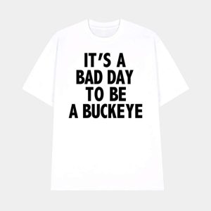 Its A Bad Day To Be A Buckeye Shirt 1