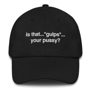 Is That Gulps Your Pussy Hat