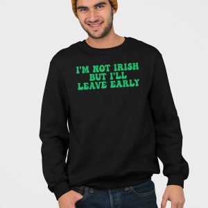 Im Not Irish But Ill Leave Early Shirt 5