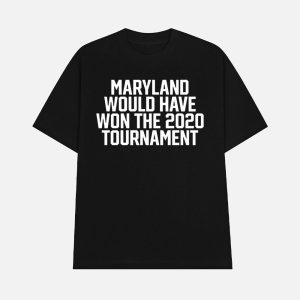 Maryland Would Have Won The 2020 Tournament Shirt