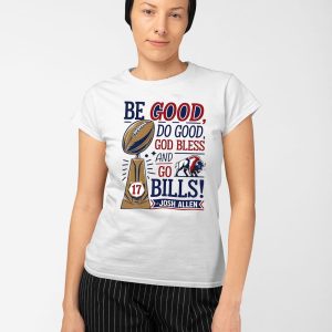 Be Good Do Good God Bless Go Bills Josh Allen Shirt