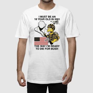 Bart Simpson I Must Be An 18 Year Old In 2001 The Way Im Ready To Die For Bush Shirt 2