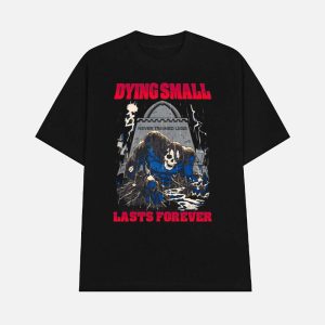 Dying Small Lasts Forever Shirt 1