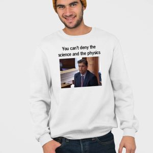 You Cant Deny The Science And The Physics Dr Andrew Rentschler Shirt 4