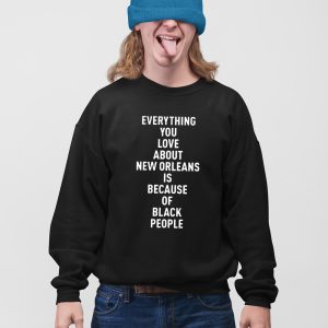 Everything You Love About Is Because Of Black People Shirt 5