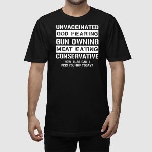 Unvaccinated God Fearing Gun Owning Meat Eating Conservative Shirt 2