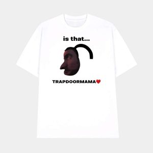 Is That Trapdoormama Shirt 1