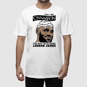 Call Me Cinnabron The Way Im Glazing Lebron James Shirt 2