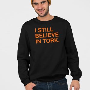 I Still Believe In Tork Shirt 3 I Still Believe In Tork Shirt 4
