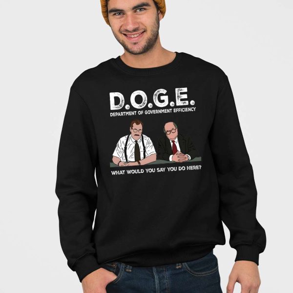 Bob Slydell And Bob Porter Doge Department Of Government Efficiency What Would You Say You Do Here Shirt