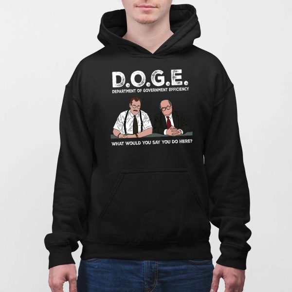 Bob Slydell And Bob Porter Doge Department Of Government Efficiency What Would You Say You Do Here Shirt