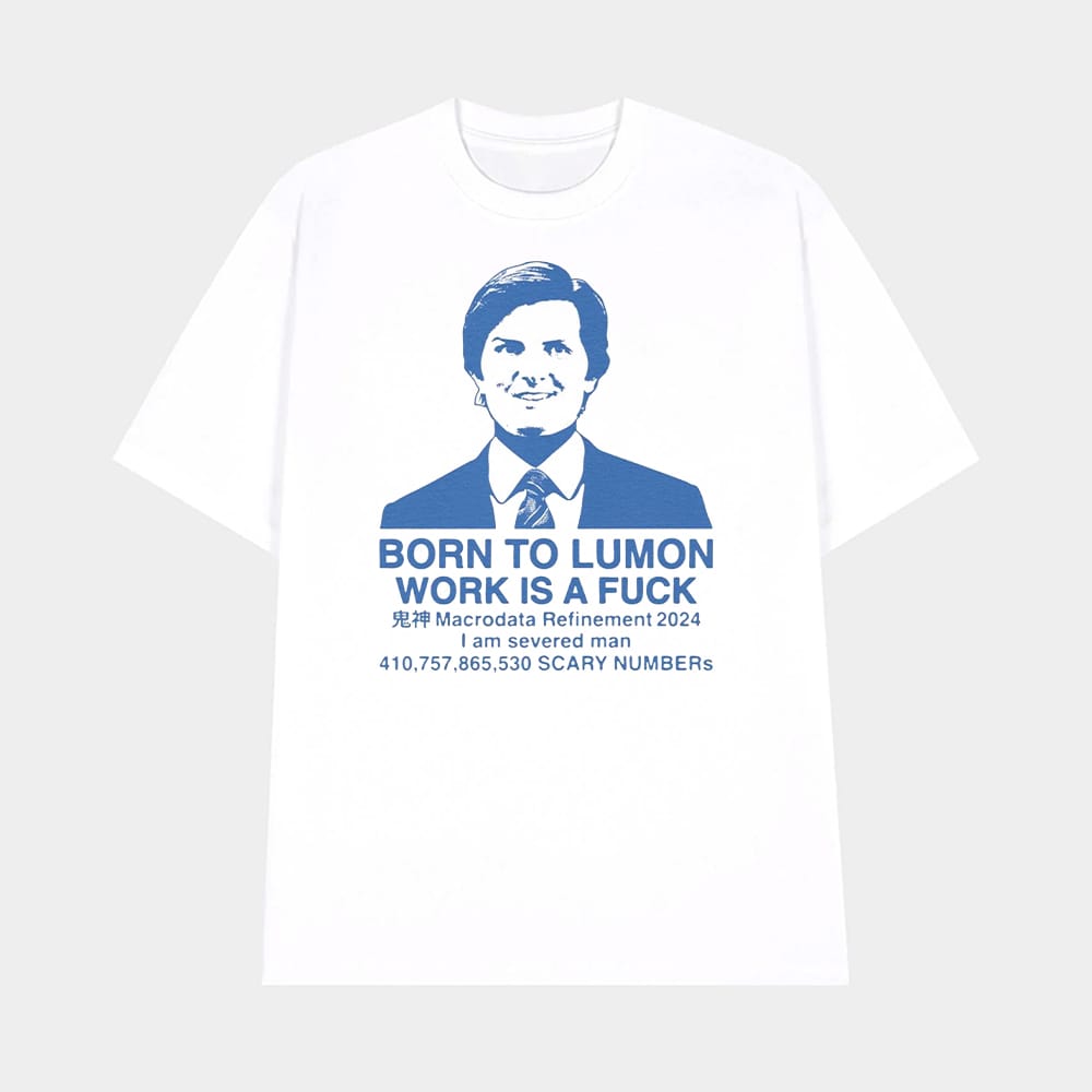 Born To Lumon Work Is A Fuck Macrodata Refinement 2024 Shirt 1 Born To Lumon Work Is A Fuck Macrodata Refinement 2024 Shirt