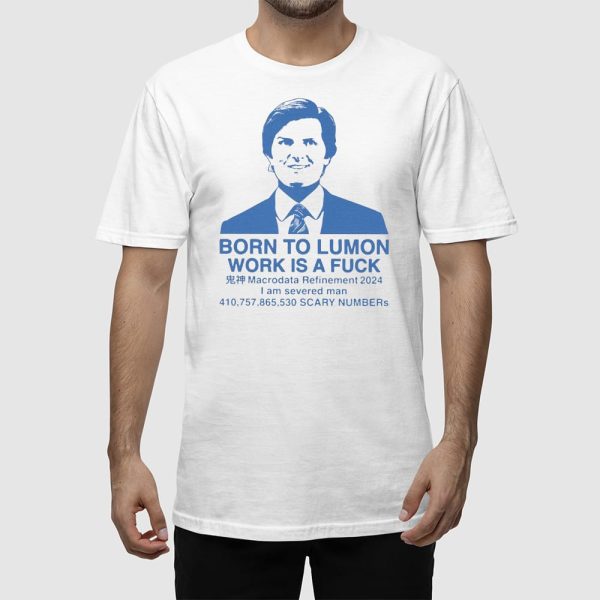 Born To Lumon Work Is A Fuck Macrodata Refinement 2024 Shirt