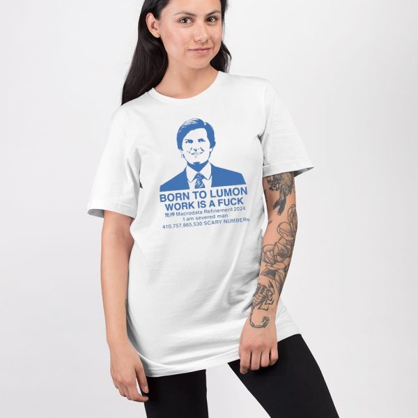 Born To Lumon Work Is A Fuck Macrodata Refinement 2024 Shirt