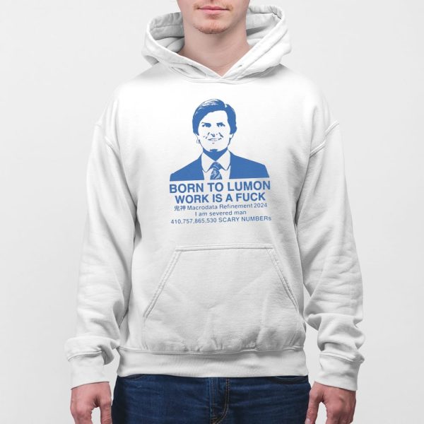 Born To Lumon Work Is A Fuck Macrodata Refinement 2024 Shirt