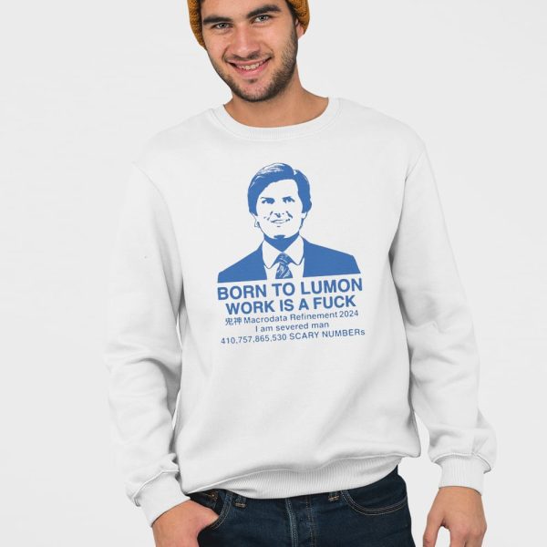 Born To Lumon Work Is A Fuck Macrodata Refinement 2024 Shirt