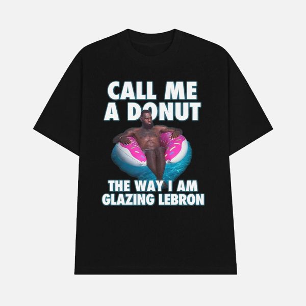 Call Me A Donut The Way I Am Glazing Lebron Shirt