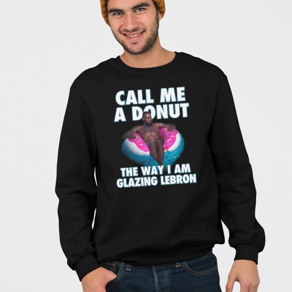 Call Me A Donut The Way I Am Glazing Lebron Shirt