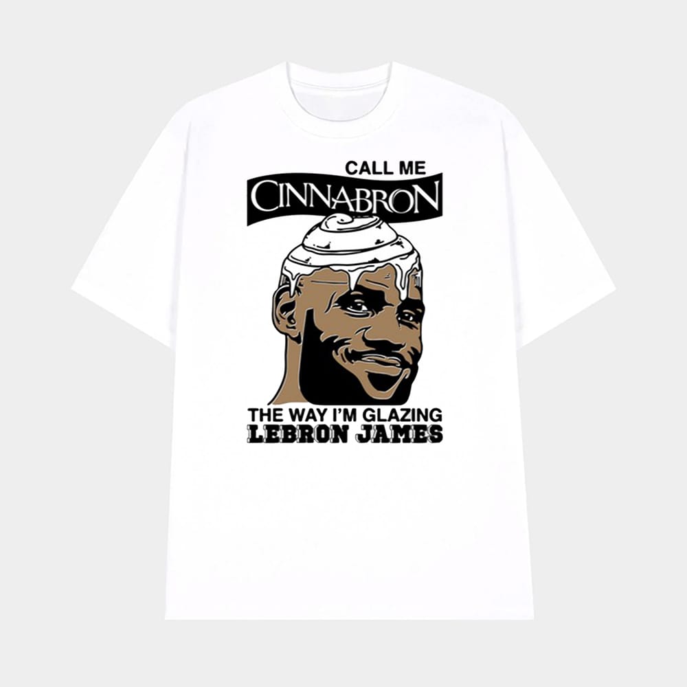 Call Me Cinnabron The Way Im Glazing Lebron James Shirt 1 Call Me Cinnabron The Way I'm Glazing Lebron James Shirt