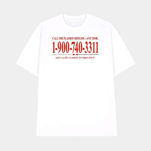 Call The Playboy Hotline-Any Time 1-900-740-3311 Get A Lot Closer To Miss Ipwt Shirt