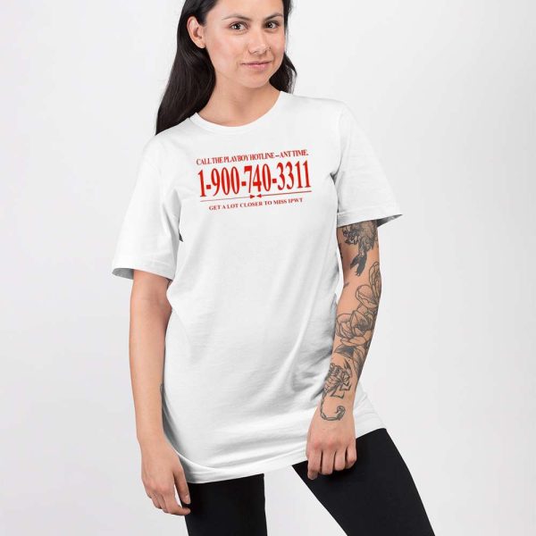Call The Playboy Hotline-Any Time 1-900-740-3311 Get A Lot Closer To Miss Ipwt Shirt