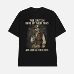 Clint Eastwood The British Gave Up Their Guns And Look At Them Now Shirt