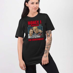Trump Musk Honey I Shrunk The Government Shirt 3