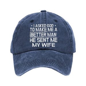I Asked God To Make Me A Better Man He Sent Me My Wife Hat1
