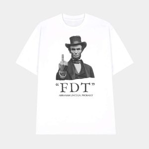 FDT Abraham Lincoln Probably Shirt 1