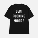 Demi Fucking Moore Shirt