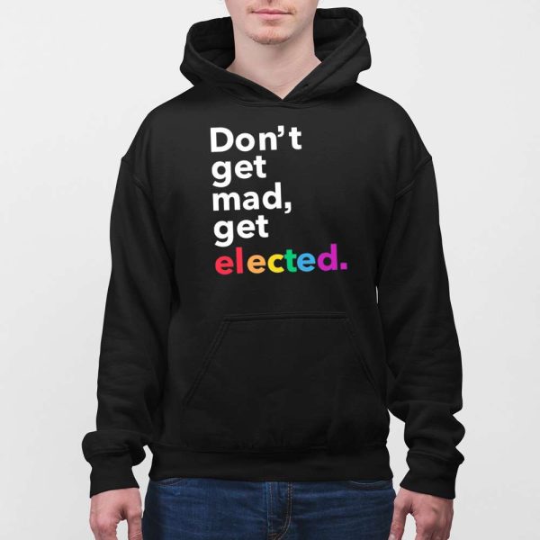 Don’t Get Mad Get Elected Shirt