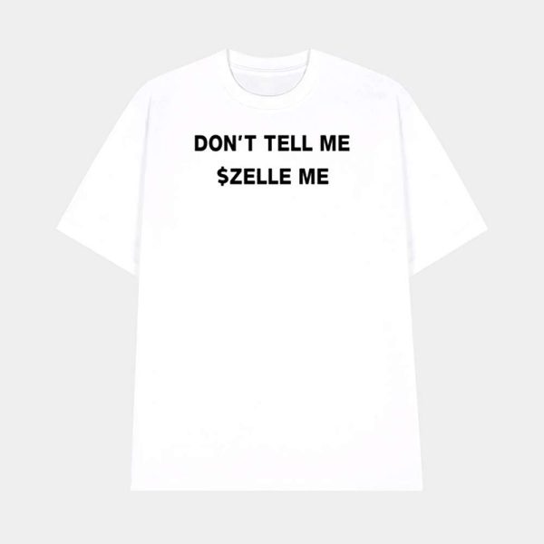 Don’t Tell Me Zelle Me Shirt