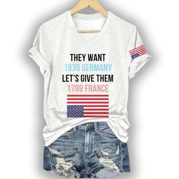 They Want 1939 Germany Let’s Give Them 1789 France America Flag Shirt