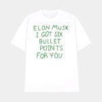 Elon Musk I Got Six Bullet Points For You Shirt