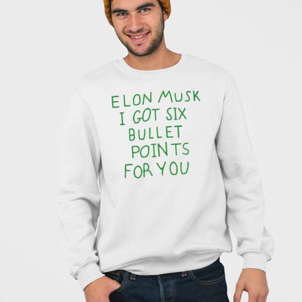 Elon Musk I Got Six Bullet Points For You Shirt