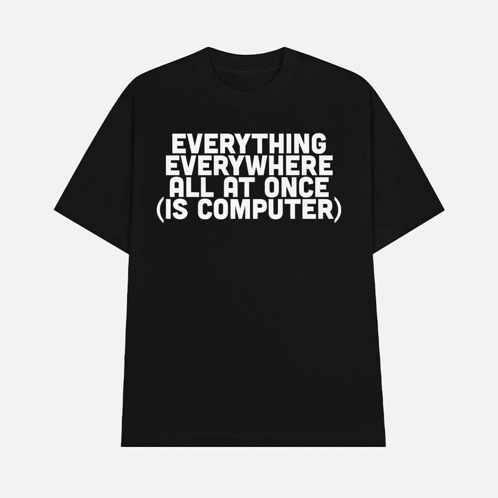 Everything Everywhere All At Once Is Computer Shirt 1 Everything Everywhere All At Once Is Computer Shirt