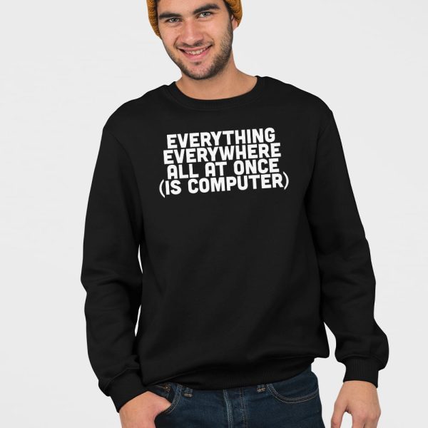 Everything Everywhere All At Once Is Computer Shirt